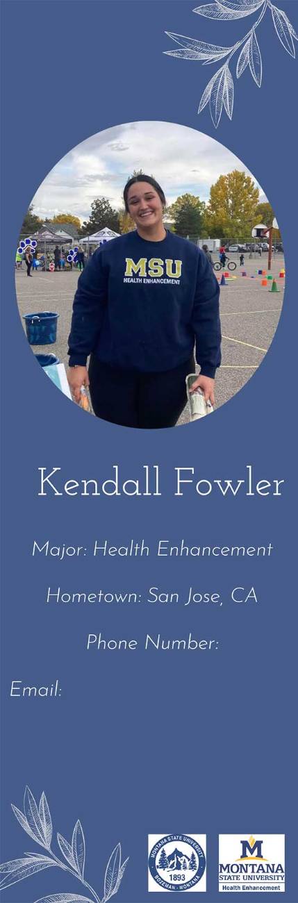 A student named Kendall Fowler is featured on a biography card with a blue background. She is smiling and standing outdoors at a school event, wearing a navy blue Montana State University (MSU) Health Enhancement sweatshirt. The background shows a schoolyard with activity stations, colorful cones, and people participating in an event. The top of the card has decorative leaves, and below the image, her name is displayed in a large, elegant font. Additional text lists her major as Health Enhancement, her hometown as San Jose, CA, and placeholders for her phone number and email. At the bottom, two Montana State University logos, including one for the Health Enhancement department, are displayed along with more decorative leaf patterns.