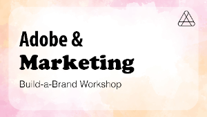 Adobe and Marketing Build-a-Brand Workshop